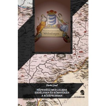 NÉPESSÉGI MOZGALMAK ERDÉLYBEN ÉS KÖRNYÉKÉN A KÖZÉPKORBAN (2010)