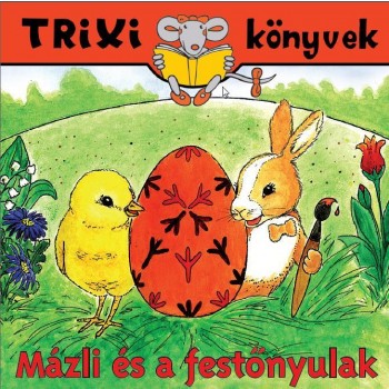 TRIXI KÖNYVEK - MÁZLI ÉS A FESTŐNYULAK (2010)