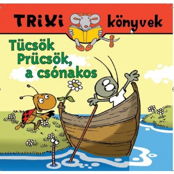 TRIXI KÖNYVEK - TÜCSÖK PRÜCSÖK, A CSÓNAKOS (2010)