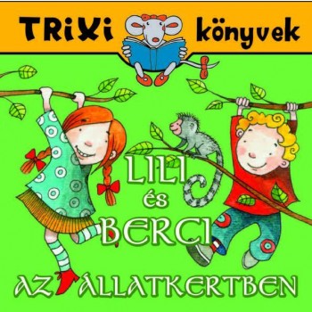 TRIXI KÖNYVEK - LILI ÉS BERCI AZ ÁLLATKERTBEN (2010)