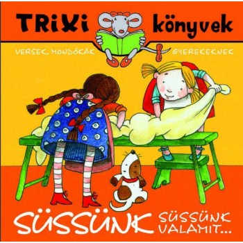 TRIXI KÖNYVEK - SÜSSÜNK SÜSSÜNK VALAMIT... (2010)