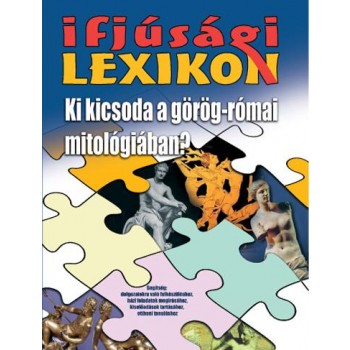 KI KICSODA A GÖRÖG-RÓMAI MITOLÓGIÁBAN? - IFJÚSÁGI KISLEXIKON (2010)