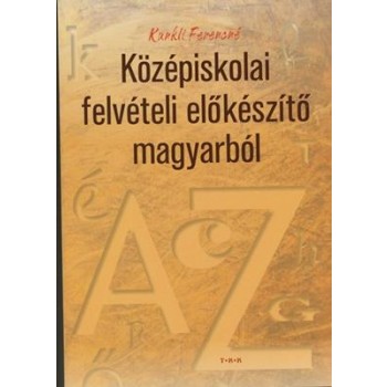 KÖZÉPISKOLAI FELVÉTELI ELŐKÉSZÍTŐ MAGYARBÓL (2009)