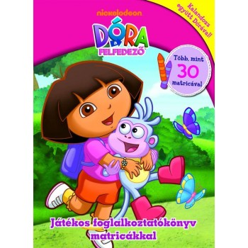 DÓRA A FELFEDEZŐ - JÁTÉKOS FOGLALKOZTATÓKÖNYV MATRICÁKKAL (2010)
