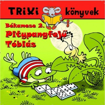 TRIXI KÖNYVEK - BÉKAMESE 2. - PITYPANGFEJŰ TÓBIÁS (2010)
