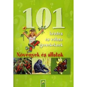 101 KÉRDÉS ÉS VÁLASZ GYEREKEKNEK - NÖVÉNYEK ÉS ÁLLATOK (2010)
