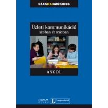 ÜZLETI KOMMUNIKÁCIÓ SZÓBAN ÉS ÍRÁSBAN - ANGOL (2009)