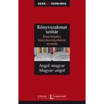 KÖNYVSZAKMAI SZÓTÁR - ANGOL-MAGYAR, MAGYAR-ANGOL (2009)