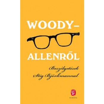 WOODY-ALLENRŐL - BESZÉLGETÉSEK STIG BJÖRKMANNAL (2010)