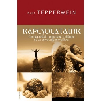KAPCSOLATAINK - ÖNMAGUNKKAL, A PÁRUNKKAL, A VILÁGGAL ÉS AZ UNIVERZÁLIS ENERGIÁKK (2010)