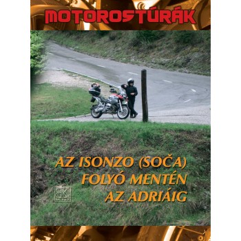 AZ ISONZÓ (SOCA) FOLYÓ MENTÉN AZ ADRIÁIG - MOTOROS TÚRÁK (2010)