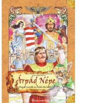 ÁRPÁD NÉPE - MAGYAR MONDÁK AZ ÁRPÁD-HÁZ KORÁBÓL (2010)