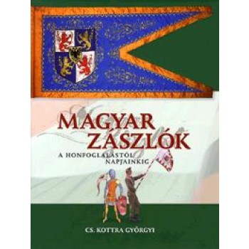 MAGYAR ZÁSZLÓK - A HONFOGLALÁSTÓL NAPJAINKIG (2011)