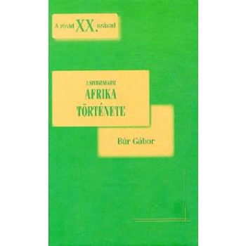 A SZUBSZAHARAI AFRIKA TÖRTÉNETE - A RÖVID XX. SZÁZAD (2010)