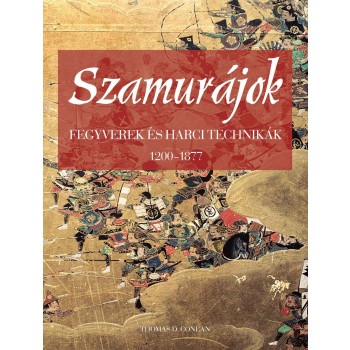 SZAMURÁJOK - FEGYVEREK ÉS HARCI TECHNIKÁK 1200-1877 (2010)
