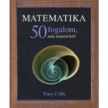 MATEMATIKA - 50 FOGALOM, AMIT ISMERNI KELL (2010)