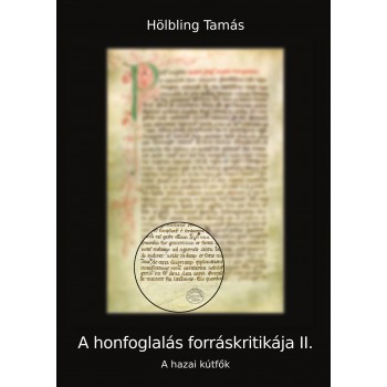 A HONFOGLALÁS FORRÁSKRITIKÁJA II. - A HAZAI KÚTFŐK (2010)
