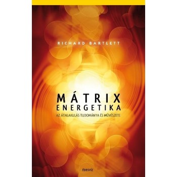 MÁTRIX ENERGETIKA - AZ ÁTALAKULÁS TUDOMÁNYA ÉS MŰVÉSZETE (2010)