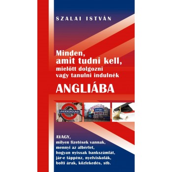 MINDEN, AMIT TUDNI KELL, MIELŐTT DOLGOZNI VAGY TANULNI INDULNÉK ANGLIÁBA ... (2010)