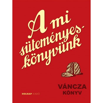 A MI SÜTEMÉNYESKÖNYVÜNK - VÁNCZA KÖNYV (2010)