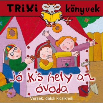 TRIXI KÖNYVEK - JÓ KIS HELY AZ ÓVODA (2010)