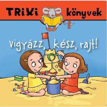 TRIXI KÖNYVEK - VIGYÁZZ, KÉSZ, RAJT! (2010)