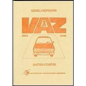 SZEMÉLYGÉPKOCSIK - VAZ (LADA) 2103, 2106 JAVÍTÁSI UTASÍTÁS