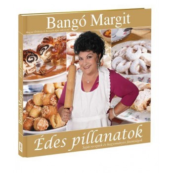 ÉDES PILLANATOK - SAJÁT RECEPTEK ÉS HAGYOMÁNYOS FINOMSÁGOK - (2010)
