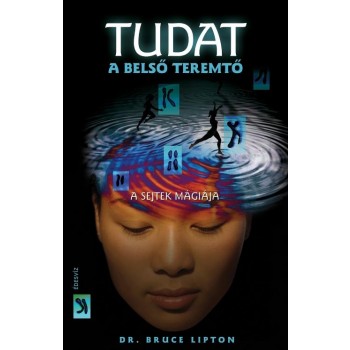 TUDAT - A BELSŐ TEREMTŐ - A SEJTEK MÁGIÁJA (ÚJ BORÍTÓ) (2010)