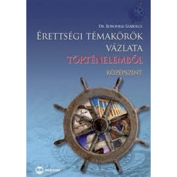 ÉRETTSÉGI TÉMAKÖRÖK VÁZLATA TÖRTÉNELEMBŐL - KÖZÉPSZINT (2010)