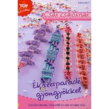 ÉKSZERPARÁDÉ GYÖNGYÖKKEL - TOP BARKÁCSÖTLETEK (2010)
