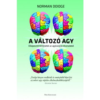 A VÁLTOZÓ AGY - ELKÉPESZTŐ TÖRTÉNETEK AZ AGYKUTATÁS ÉLVONALÁBÓL (2010)