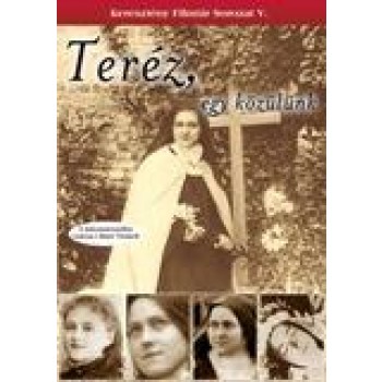 TERÉZ, EGY KÖZÜLÜNK - 2 DOKUMENTUMFILM LISIEUX-I SZENT TERÉZRŐL - DVD - (2010)