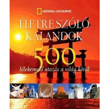 ÉLETRE SZÓLÓ KALANDOK - 500 LÉLEKEMELŐ UTAZÁS A VILÁG KÖRÜL (2010)