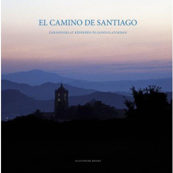 EL CAMINO DE SANTIAGO - ZARÁNDOKLAT KÉPEKBEN ÉS GONDOLATOKBAN (2010)