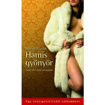 HAMIS GYÖNYÖR - EGY LUXUSPROSTITUÁLT VALLOMÁSAI (2010)