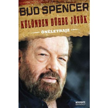 KÜLÖNBEN DÜHBE JÖVÖK - ÖNÉLETRAJZ - BUD SPENCER (2010)