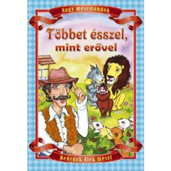 TÖBBET ÉSSZEL, MINT ERŐVEL - NAGY MESEMONDÓK (2010)