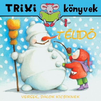 TRIXI KÖNYVEK - TÉLIDŐ - VERSEK, DALOK KICSIKNEK (2010)