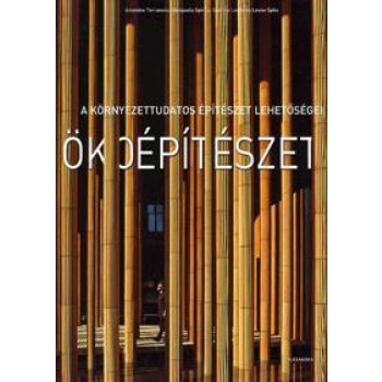 ÖKOÉPÍTÉSZET - A KÖRNYEZETTUDATOS ÉPÍTÉSZET LEHETŐSÉGEI (2010)