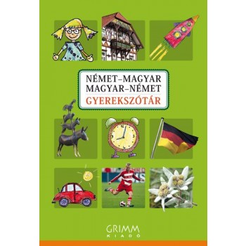 NÉMET-MAGYAR, MAGYAR-NÉMET GYEREKSZÓTÁR (GRIMM) (2010)