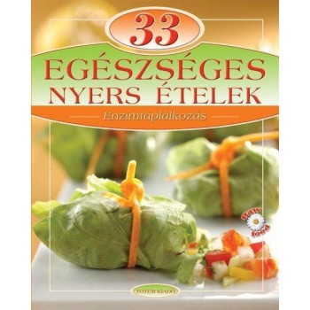 33 EGÉSZSÉGES NYERS ÉTELEK - ENZIMTÁPLÁLKOZÁS (2010)
