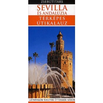 SEVILLA ÉS ANDALÚZIA - TÉRKÉPES ÚTIKALAUZ - ZSEBÚTITÁRS (2010)