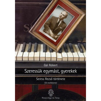 SZERESSÜK EGYMÁST, GYEREKEK - SERESS REZSŐ ÉLETE - CD-MELLÉKLETTEL - (2010)
