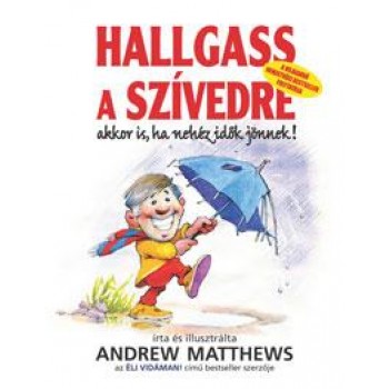 HALLGASS A SZÍVEDRE - AKKOR IS, HA NEHÉZ IDŐK JÖNNEK! (2010)