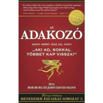 AZ ADAKOZÓ - AVAGY MIÉRT IGAZ AZ,HOGY AKI AD,SOKKAL TÖBBET KAP VISSZA?" (2010)"