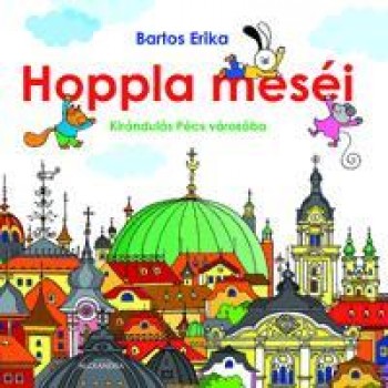HOPPLA MESÉI - KIRÁNDULÁS PÉCS VÁROSÁBA (2010)