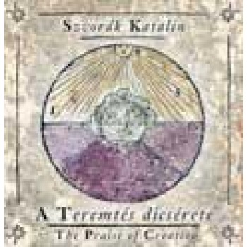 A TEREMTÉS DÍCSÉRETE - THE PRAISE OF CREATION - CD-VEL (2010)