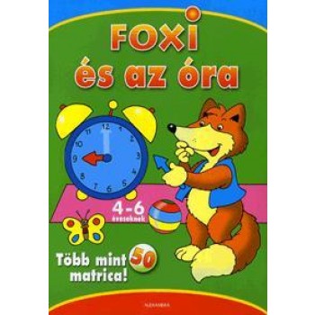 FOXI ÉS AZ ÓRA - 4-6 ÉVESEKNEK - TÖBB MINT 50 MATRICA! (2010)