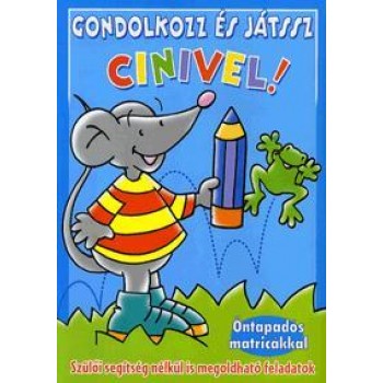 GONDOLKOZZ ÉS JÁTSSZ CINIVEL! - KÉK - ÖNTAPADÓS MATRICÁKKAL (2010)